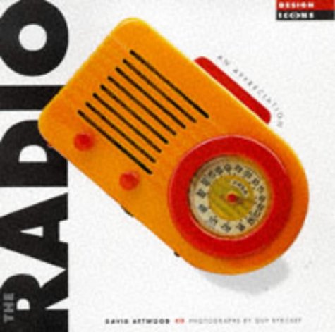 The Radio: An Appreciation (Design Icons) by David Attwood and Guy Ryecart 